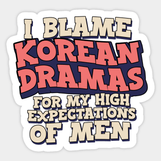 I Blame Korean Dramas For My High Expectations of Men Sticker